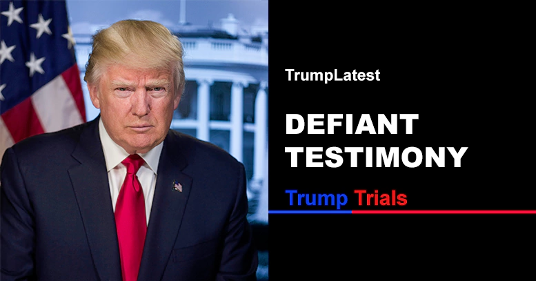 Trump's Defiant Testimony
